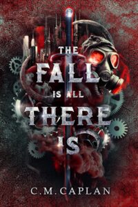 The Fall is All there is by C.M. Caplan